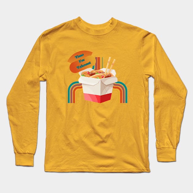 Time for some Takeout Long Sleeve T-Shirt by AlmostMaybeNever